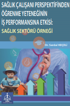 SAĞLIK ÇALIŞANI PERSPEKTİFİNDEN ÖĞRENME YETENEĞİNİN İŞ PERFORMANSINA ETKİSİ: SAĞLIK SEKTÖRÜ ÖRNEĞİ